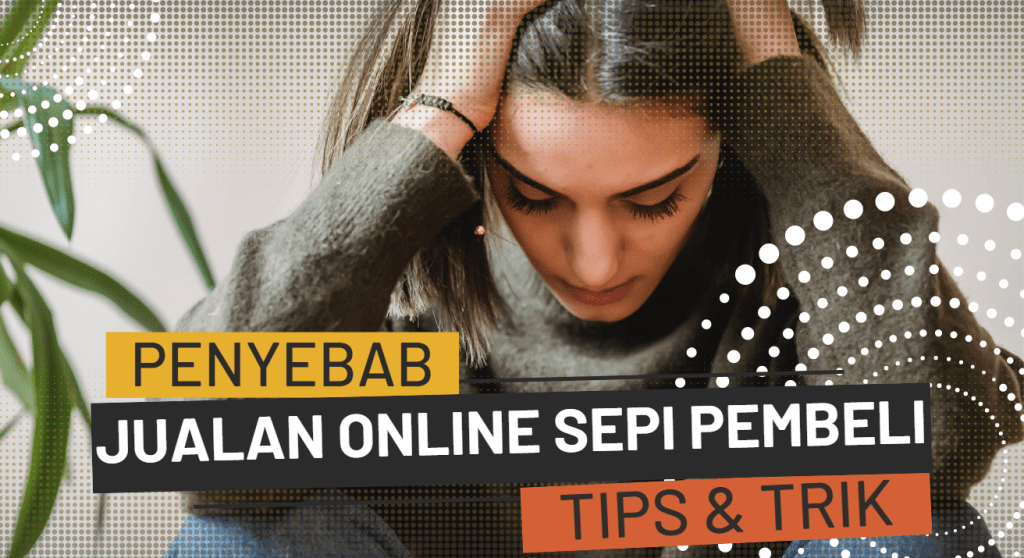 Bisnis Online Sepi? Kenali Penyebabnya dan Strategi Mengatasinya