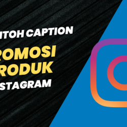 40+ Contoh Caption Promosi Produk Di Instagram