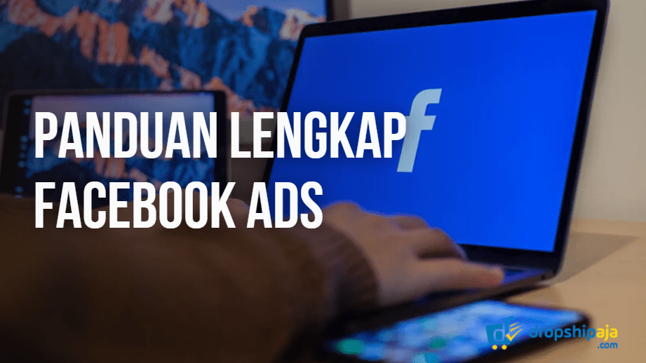 Panduan Lengkap Cara Membuat Facebook Ads Untuk Pemula
