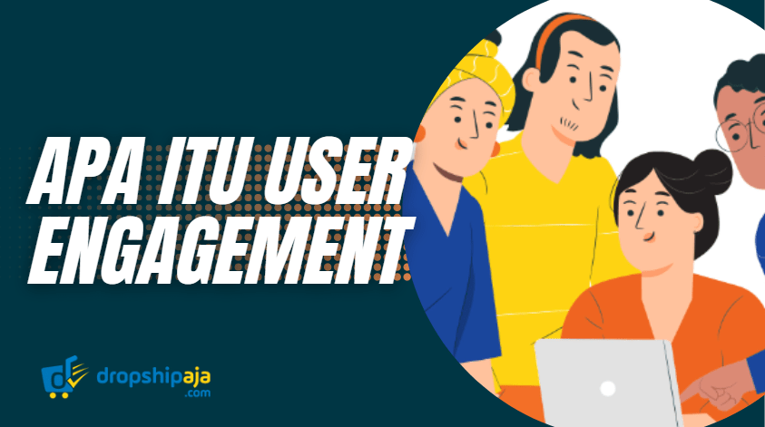User Engagement Pengertian & Manfaatnya Untuk Bisnis