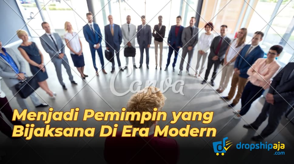 6 Langkah Menjadi Pemimpin yang Bijaksana Di Era Modern