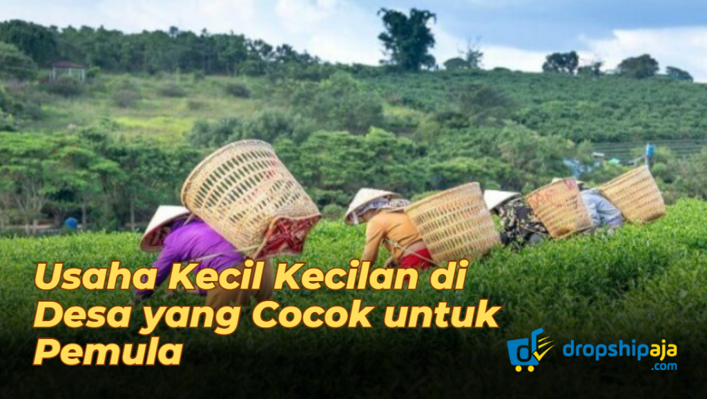 Usaha Kecil Kecilan di Desa yang Cocok untuk Pemula dan Ibu Rumah Tangga