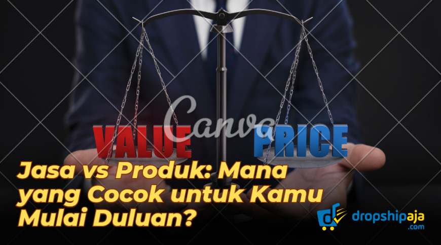 Jasa vs Produk: Mana yang Cocok untuk Kamu Mulai Duluan?